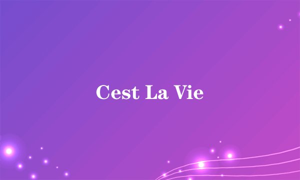 Cest La Vie