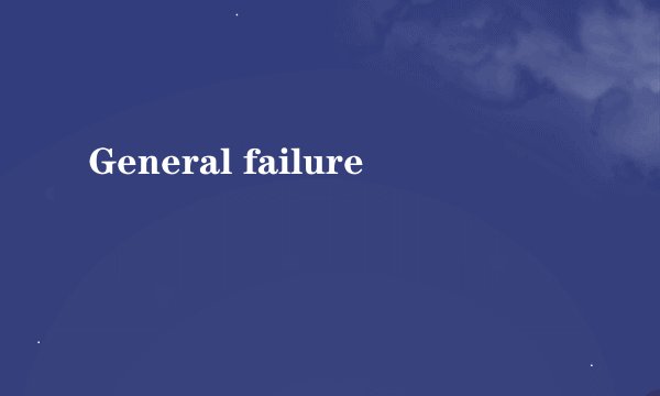 General failure