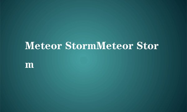Meteor StormMeteor Storm