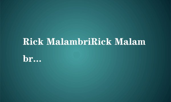 Rick MalambriRick Malambri? ? 瑞克??玛兰博瑞