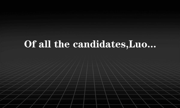 Of all the candidates,Luo Yufeng is ______to win.A.last B.least C.least likely D.last likely求答案