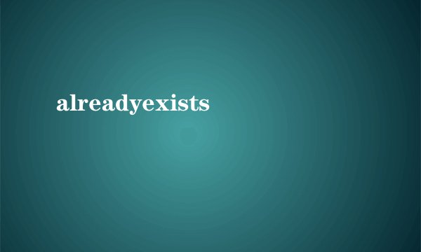 alreadyexists