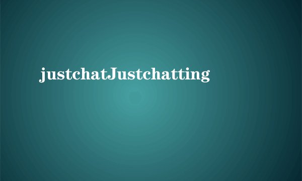 justchatJustchatting